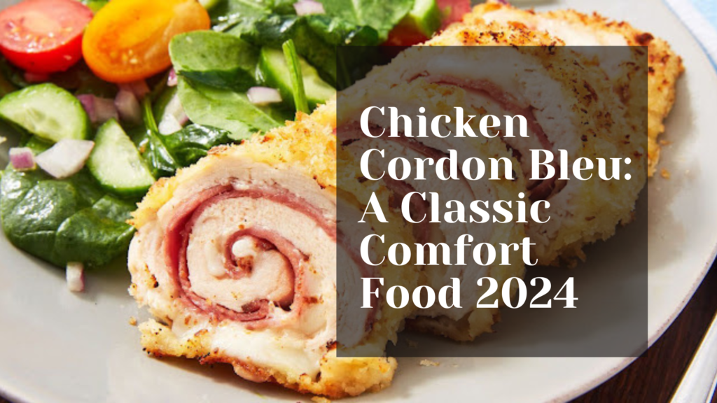 Chicken Cordon Bleu: A Classic Comfort Food 2024