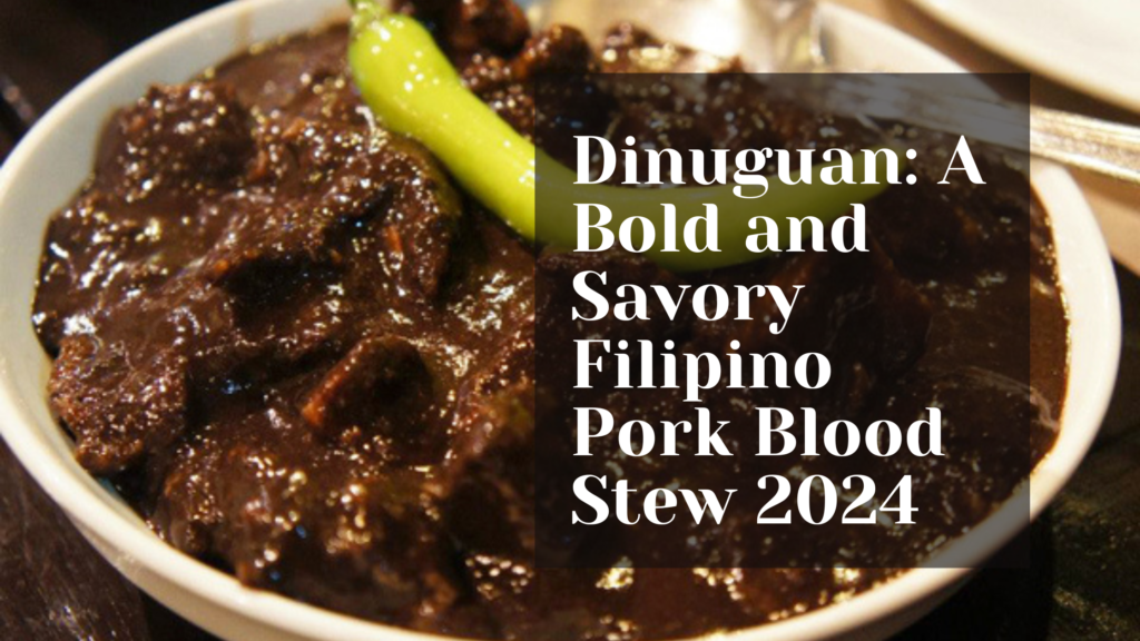 Dinuguan: A Bold and Savory Filipino Pork Blood Stew 2024