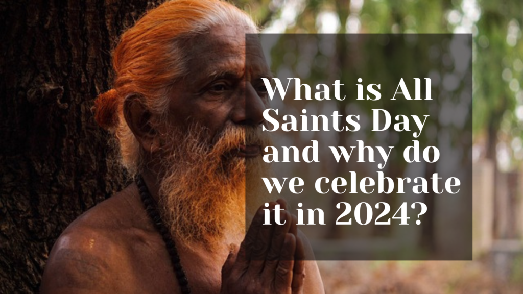 What is All Saints Day and why do we celebrate it?