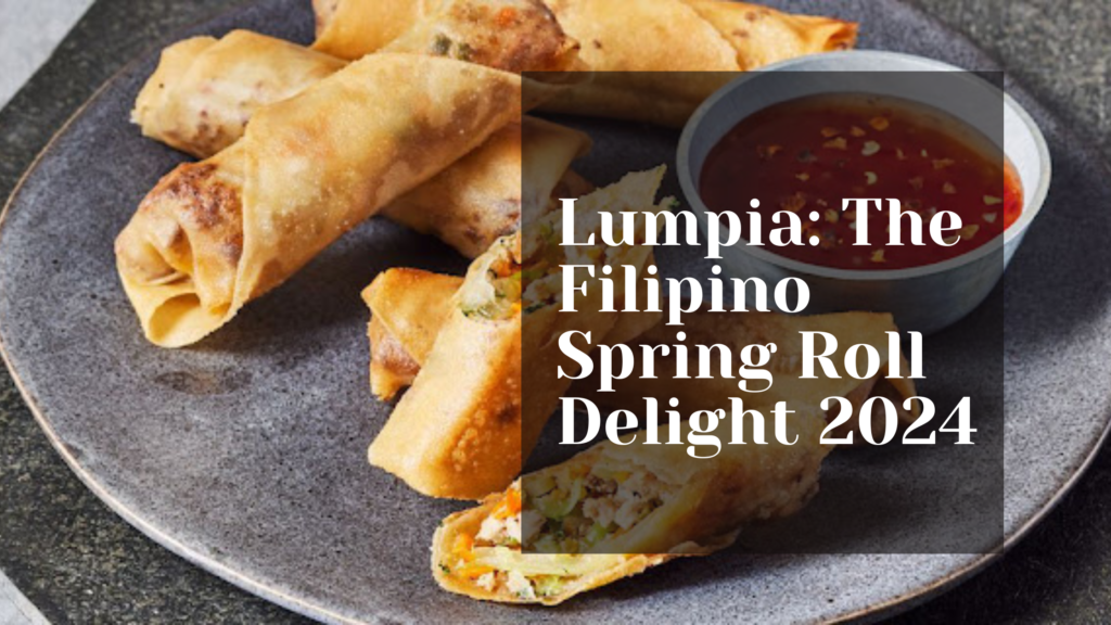 Lumpia: The Filipino Spring Roll Delight 2024