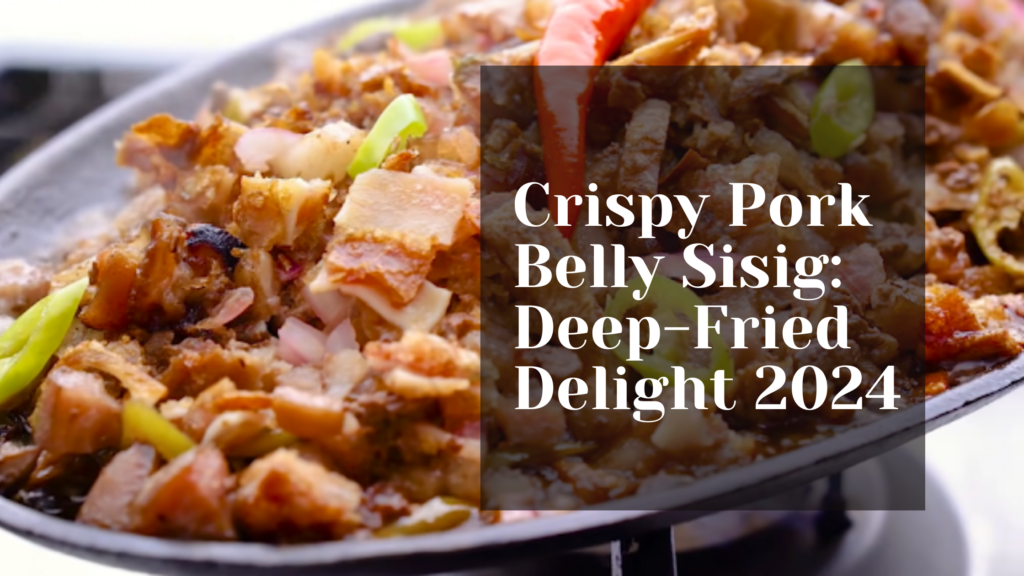 Crispy Pork Belly Sisig: Deep-Fried Delight 2024