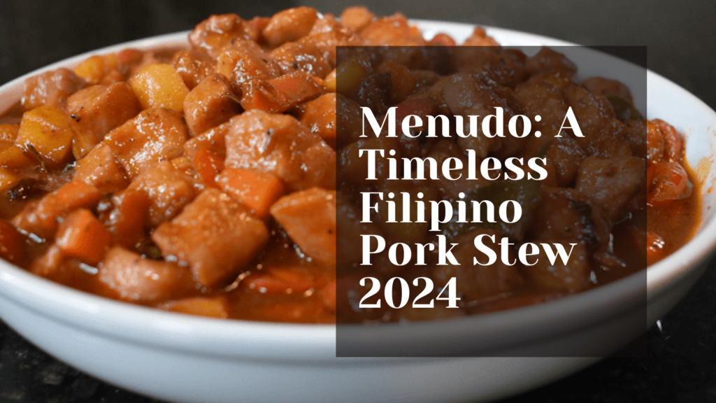 Menudo: A Timeless Filipino Pork Stew 2024