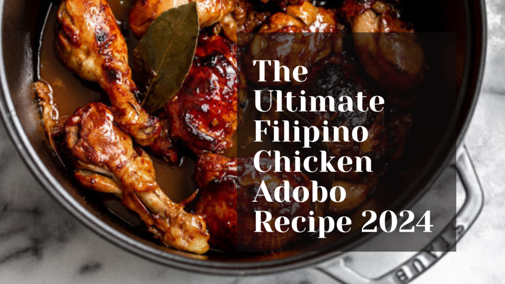 The Ultimate Filipino Chicken Adobo Recipe 2024