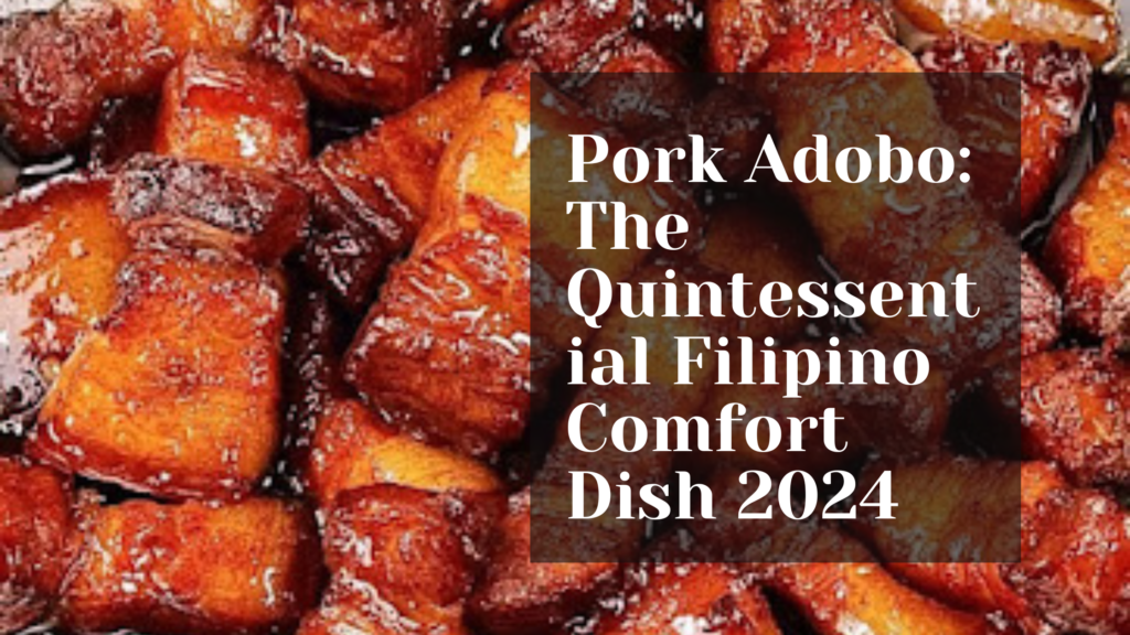 Pork Adobo: The Quintessential Filipino Comfort Dish 2024