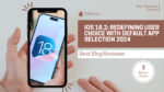 iOS 18.2: Redefining User Choice with Default App Selection 2024